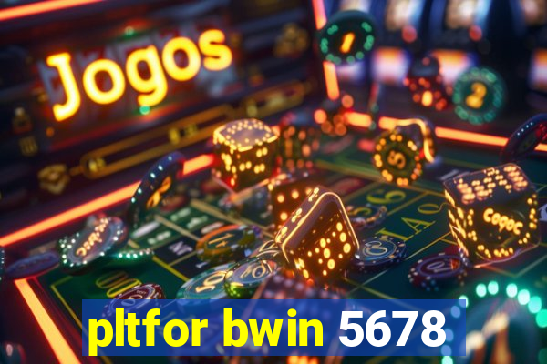 pltfor bwin 5678